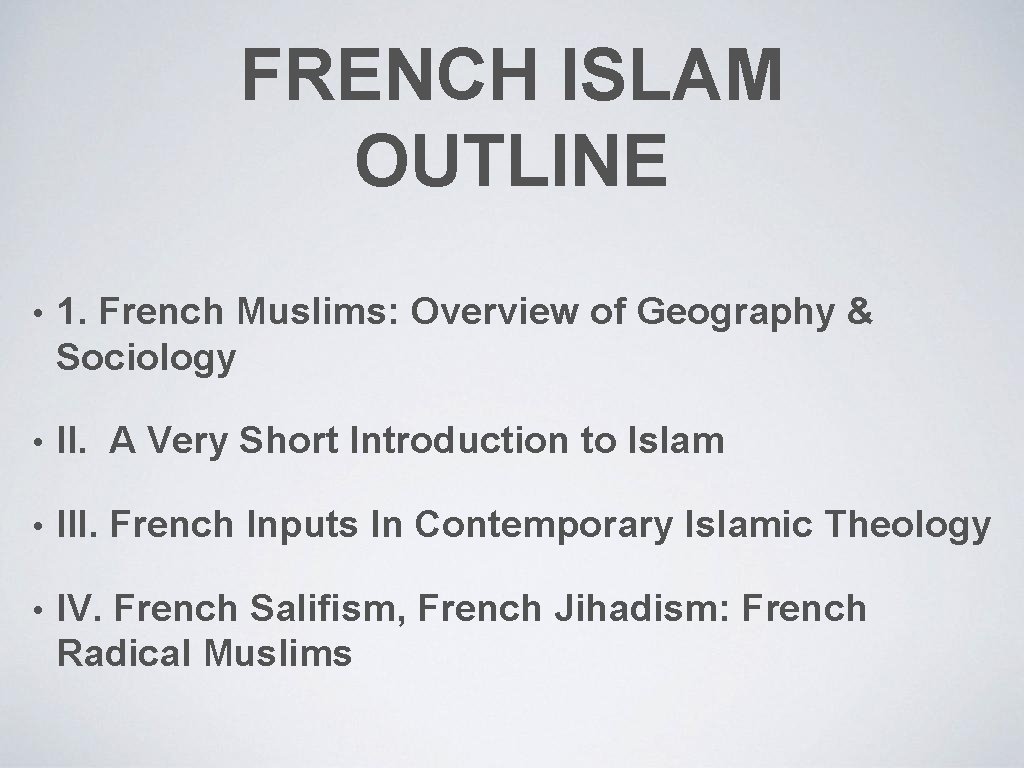 FRENCH ISLAM OUTLINE • 1. French Muslims: Overview of Geography & Sociology • II.