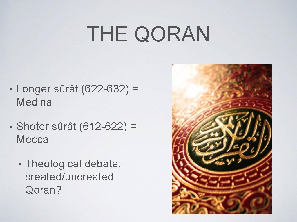 THE QORAN • Longer sûrât (622 -632) = Medina • Shoter sûrât (612 -622)