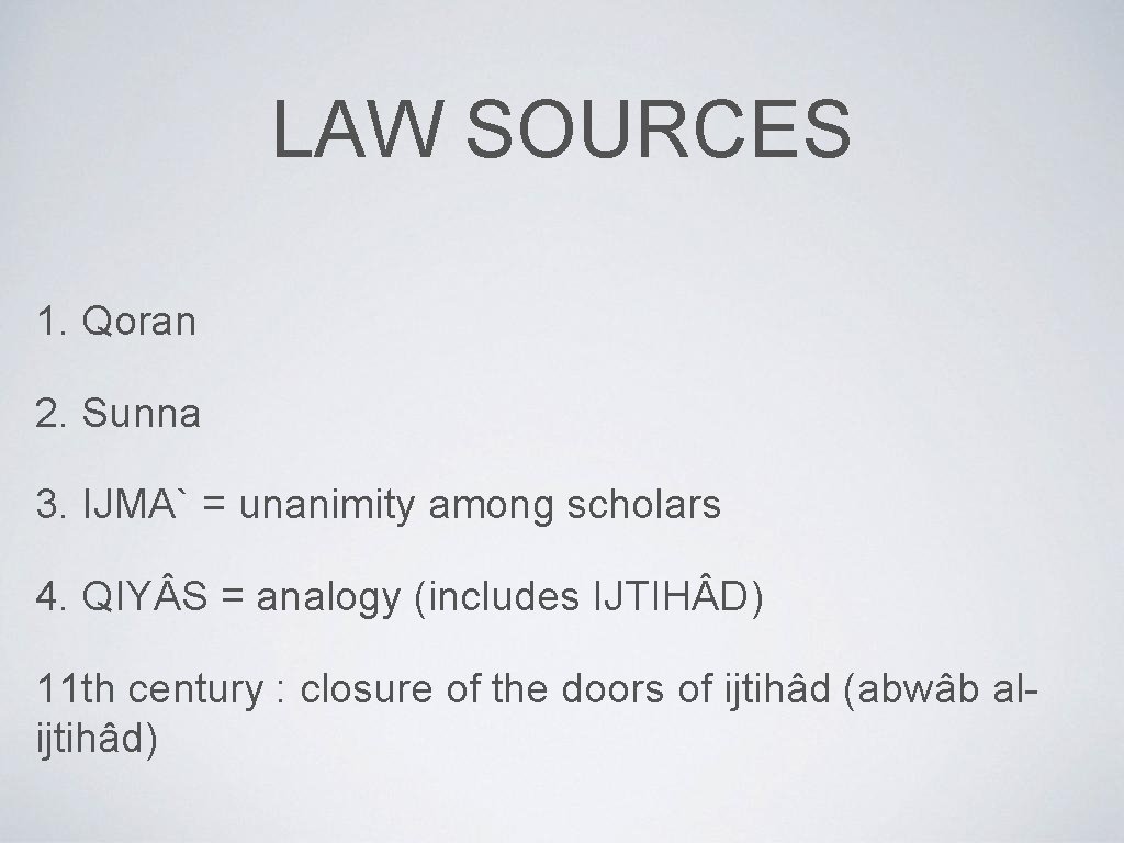 LAW SOURCES 1. Qoran 2. Sunna 3. IJMA` = unanimity among scholars 4. QIY