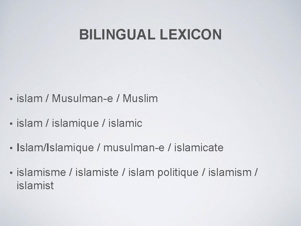 BILINGUAL LEXICON • islam / Musulman-e / Muslim • islam / islamique / islamic