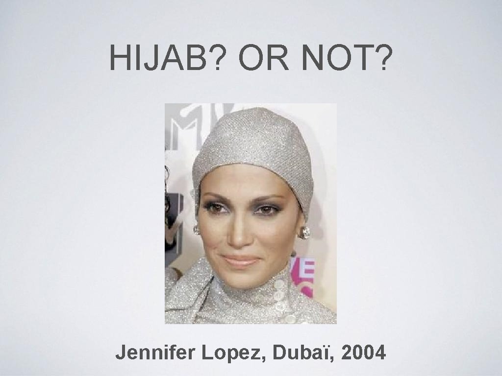 HIJAB? OR NOT? Jennifer Lopez, Dubaï, 2004 