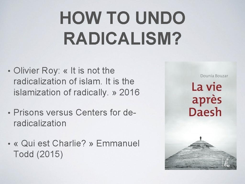 HOW TO UNDO RADICALISM? • Olivier Roy: « It is not the radicalization of