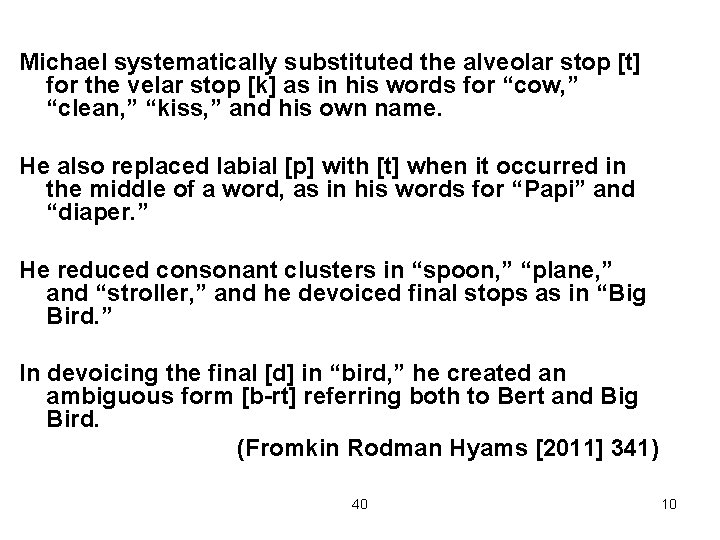 Michael systematically substituted the alveolar stop [t] for the velar stop [k] as in