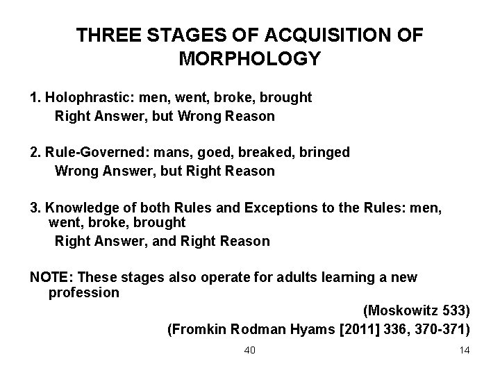 THREE STAGES OF ACQUISITION OF MORPHOLOGY 1. Holophrastic: men, went, broke, brought Right Answer,