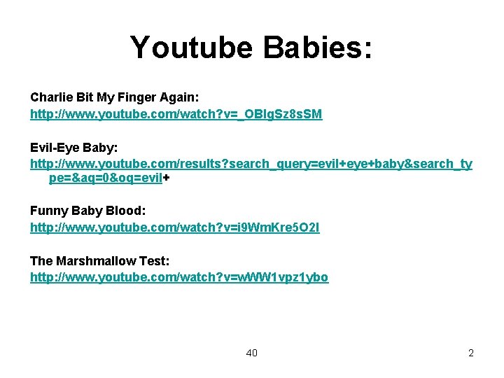 Youtube Babies: Charlie Bit My Finger Again: http: //www. youtube. com/watch? v=_OBlg. Sz 8