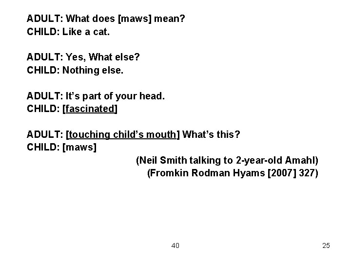 ADULT: What does [maws] mean? CHILD: Like a cat. ADULT: Yes, What else? CHILD: