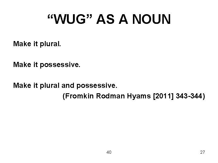 “WUG” AS A NOUN Make it plural. Make it possessive. Make it plural and
