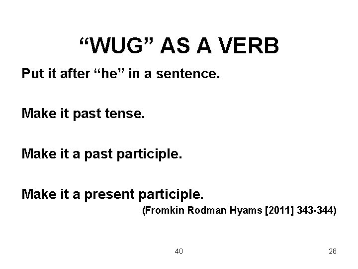 “WUG” AS A VERB Put it after “he” in a sentence. Make it past