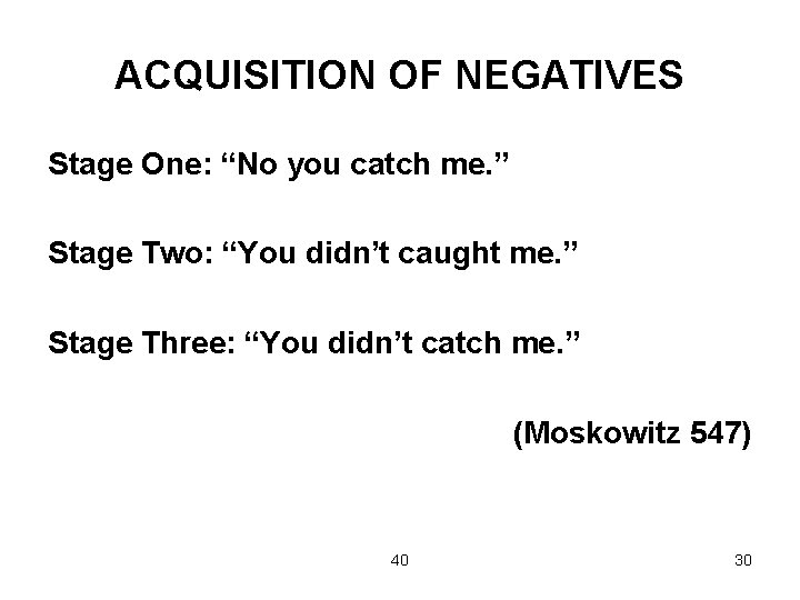 ACQUISITION OF NEGATIVES Stage One: “No you catch me. ” Stage Two: “You didn’t