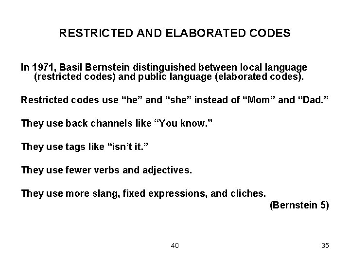 RESTRICTED AND ELABORATED CODES In 1971, Basil Bernstein distinguished between local language (restricted codes)