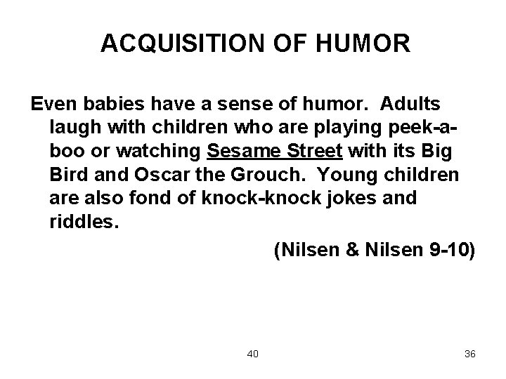 ACQUISITION OF HUMOR Even babies have a sense of humor. Adults laugh with children