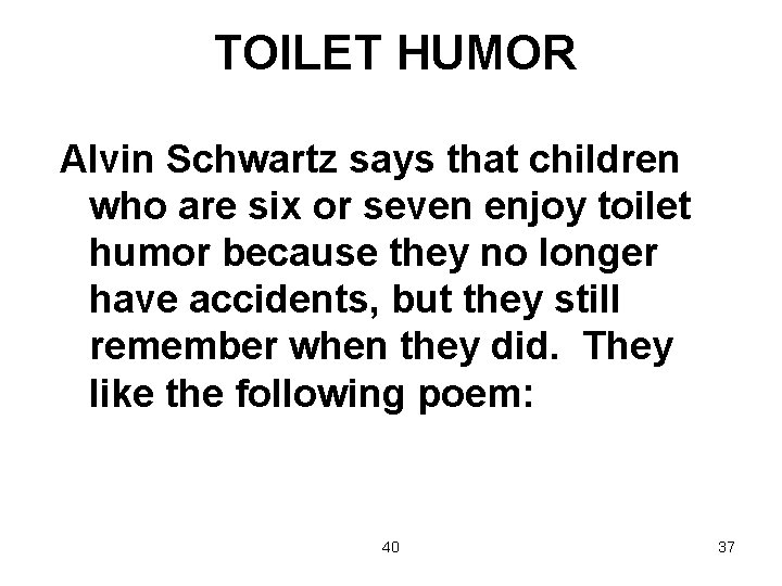 TOILET HUMOR Alvin Schwartz says that children who are six or seven enjoy toilet