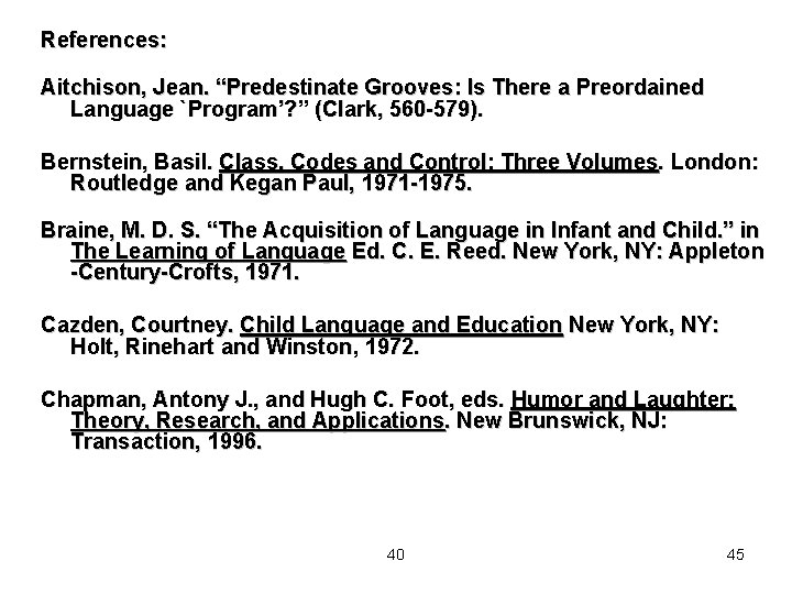 References: Aitchison, Jean. “Predestinate Grooves: Is There a Preordained Language `Program’? ” (Clark, 560