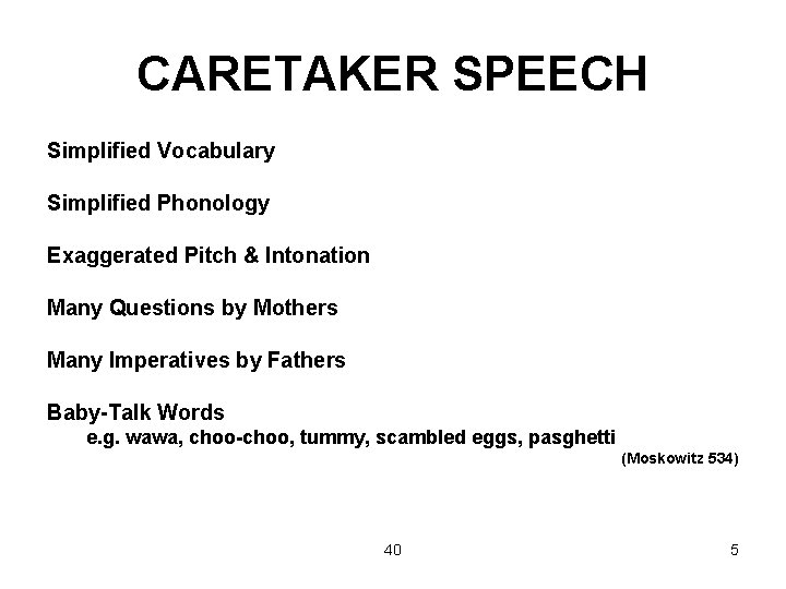 CARETAKER SPEECH Simplified Vocabulary Simplified Phonology Exaggerated Pitch & Intonation Many Questions by Mothers
