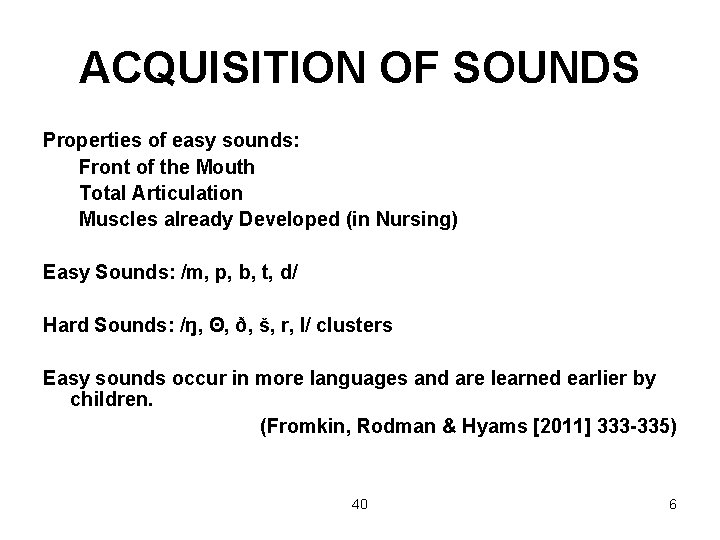 ACQUISITION OF SOUNDS Properties of easy sounds: Front of the Mouth Total Articulation Muscles