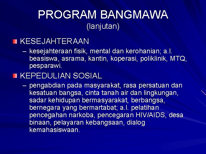 PROGRAM BANGMAWA (lanjutan) KESEJAHTERAAN – kesejahteraan fisik, mental dan kerohanian; a. l. beasiswa, asrama,