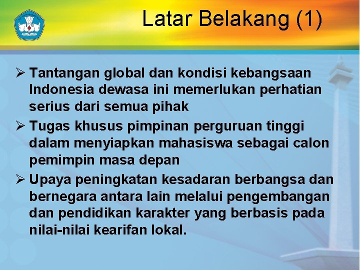 Latar Belakang (1) Ø Tantangan global dan kondisi kebangsaan Indonesia dewasa ini memerlukan perhatian