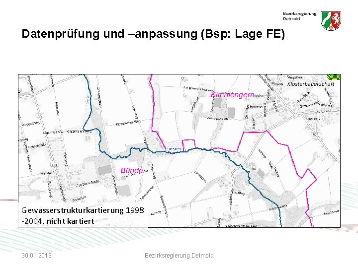 Datenprüfung und –anpassung (Bsp: Lage FE) Gewässerstrukturkartierung 1998 -2004, nicht kartiert 30. 01. 2019