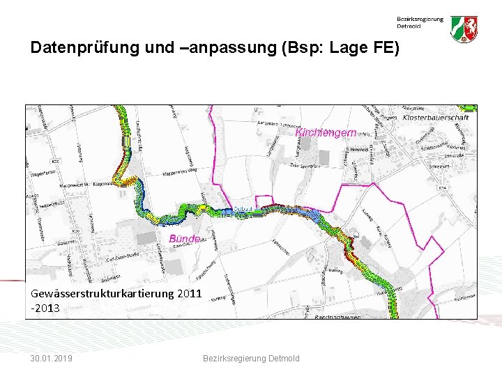 Datenprüfung und –anpassung (Bsp: Lage FE) Gewässerstrukturkartierung 2011 -2013 30. 01. 2019 Bezirksregierung Detmold