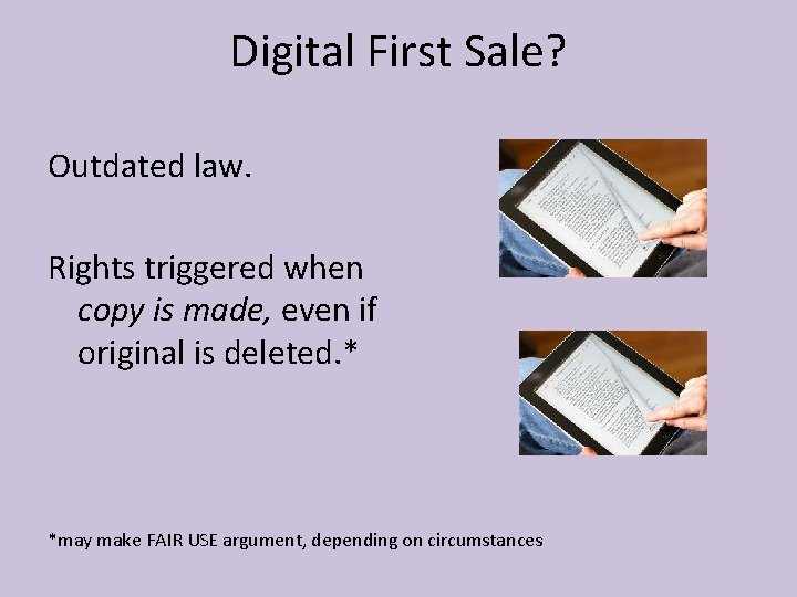 Digital First Sale? Outdated law. Rights triggered when copy is made, even if original
