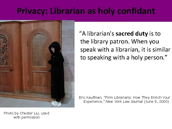 Privacy: Librarian as holy confidant “A librarian's sacred duty is to the library patron.