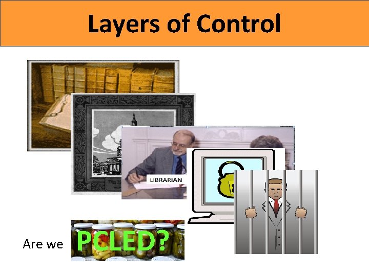 Layers of Control Are we PCLED? 