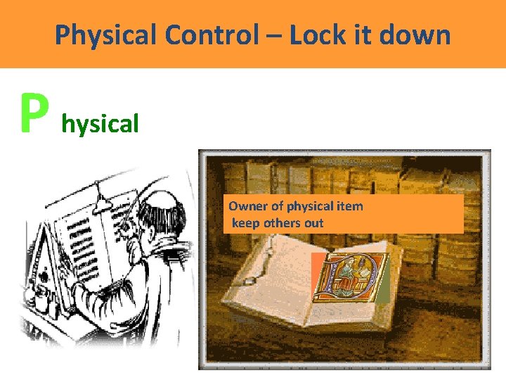 Physical Control – Lock it down P hysical C L E Owner of physical