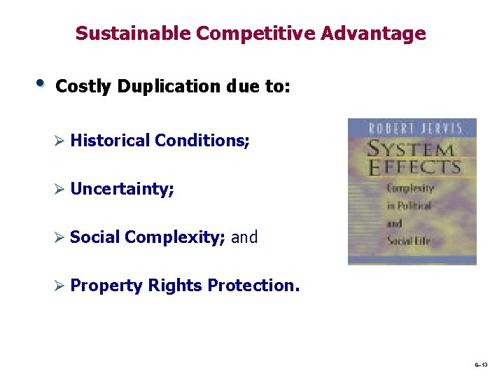 Sustainable Competitive Advantage • Costly Duplication due to: Ø Historical Conditions; Ø Uncertainty; Ø