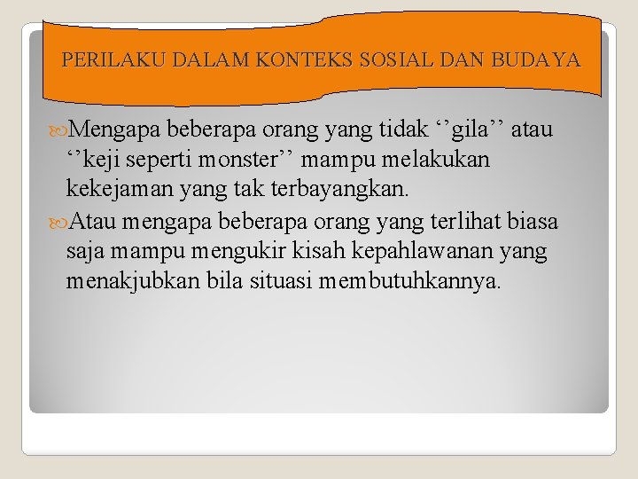 PERILAKU DALAM KONTEKS SOSIAL DAN BUDAYA Mengapa beberapa orang yang tidak ‘’gila’’ atau ‘’keji