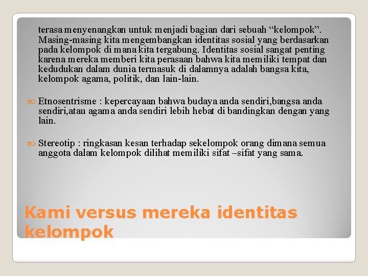 terasa menyenangkan untuk menjadi bagian dari sebuah “kelompok”. Masing-masing kita mengembangkan identitas sosial yang