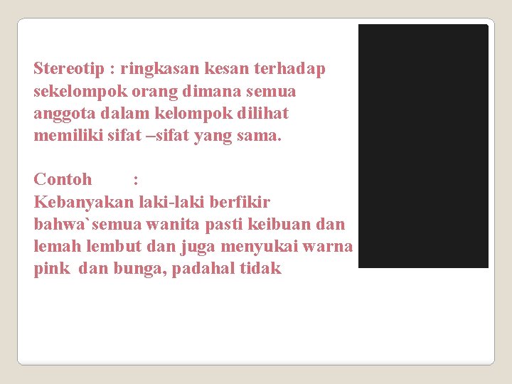 Stereotip : ringkasan kesan terhadap sekelompok orang dimana semua anggota dalam kelompok dilihat memiliki