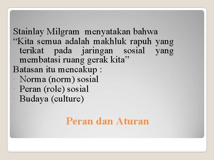 Stainlay Milgram menyatakan bahwa “Kita semua adalah makhluk rapuh yang terikat pada jaringan sosial