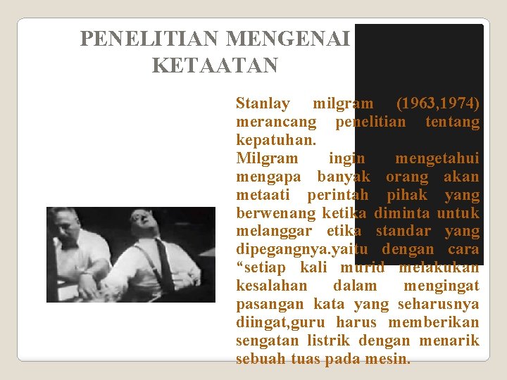 PENELITIAN MENGENAI KETAATAN Stanlay milgram (1963, 1974) merancang penelitian tentang kepatuhan. Milgram ingin mengetahui