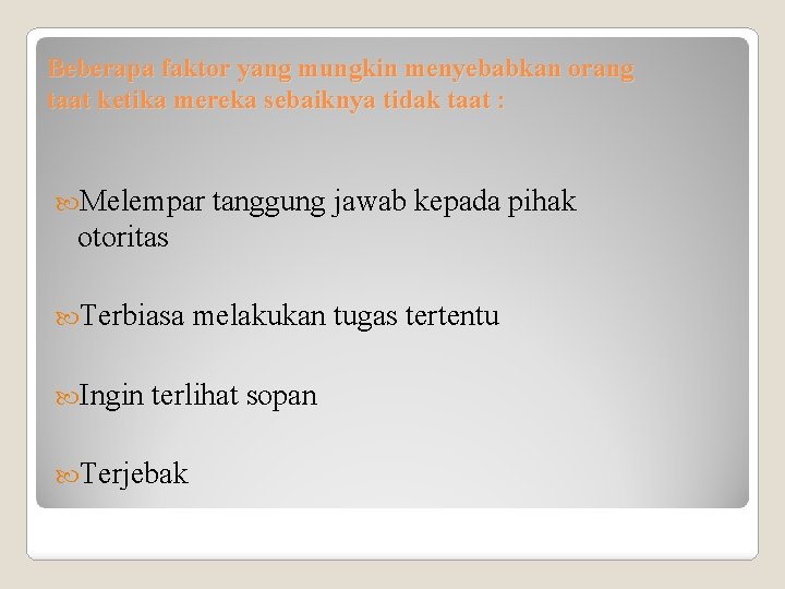 Beberapa faktor yang mungkin menyebabkan orang taat ketika mereka sebaiknya tidak taat : Melempar