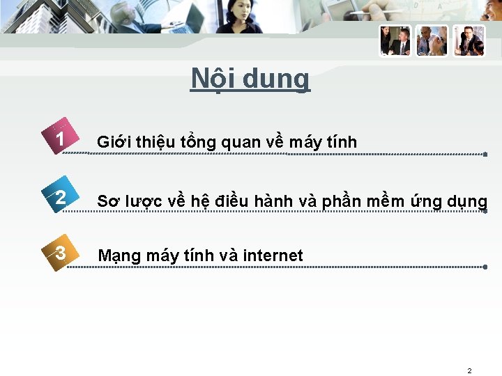 Nội dung 1 Giới thiệu tổng quan về máy tính 2 Sơ lược về