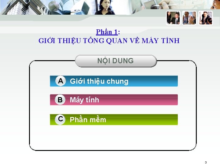 Phần 1: GIỚI THIỆU TỔNG QUAN VỀ MÁY TÍNH NỘI DUNG A Giới thiệu