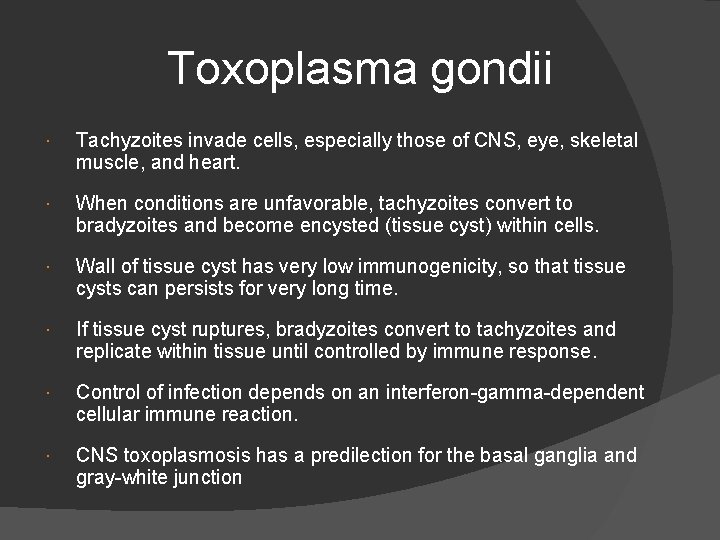 Toxoplasma gondii Tachyzoites invade cells, especially those of CNS, eye, skeletal muscle, and heart.