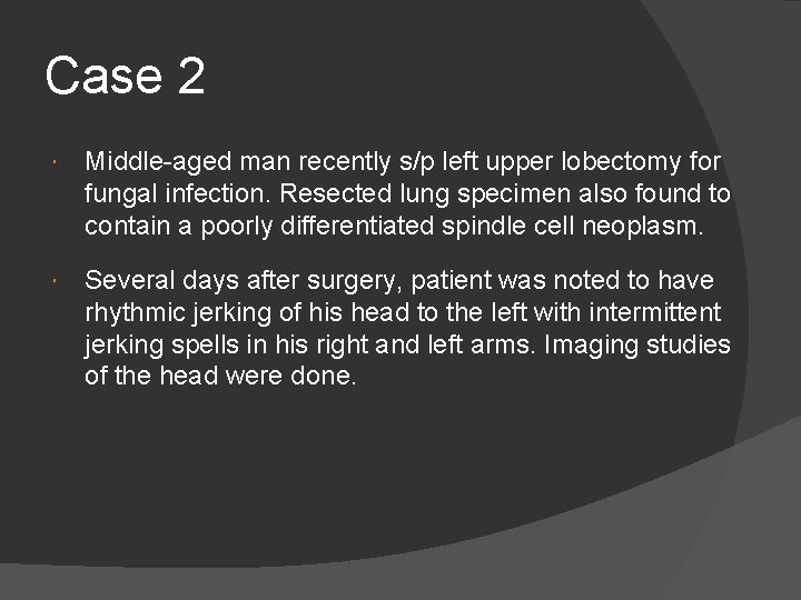 Case 2 Middle-aged man recently s/p left upper lobectomy for fungal infection. Resected lung