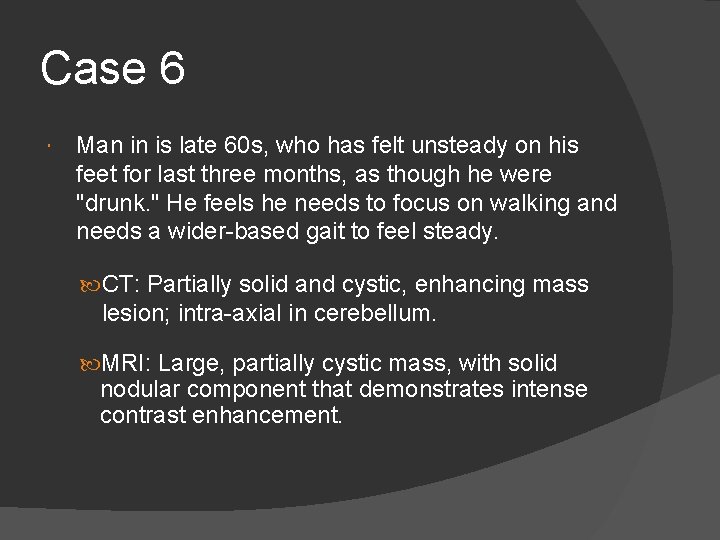 Case 6 Man in is late 60 s, who has felt unsteady on his