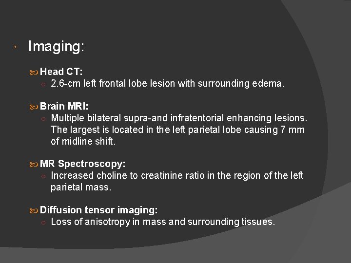  Imaging: Head CT: ○ 2. 6 -cm left frontal lobe lesion with surrounding