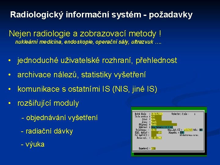 Radiologický informační systém - požadavky Nejen radiologie a zobrazovací metody ! nukleární medicína, endoskopie,