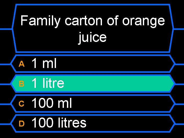 Family carton of orange juice A B C D 1 ml 1 litre 100