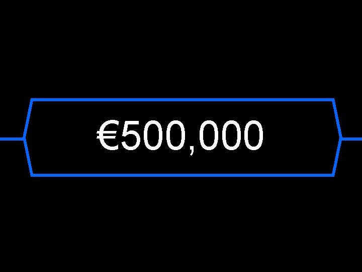 € 500, 000 