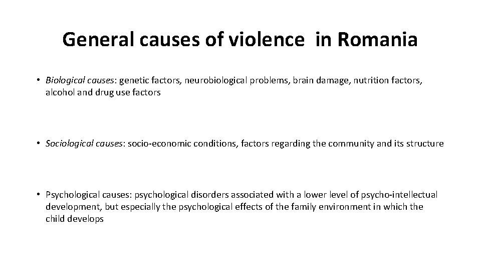 General causes of violence in Romania • Biological causes: genetic factors, neurobiological problems, brain General causes of violence in Romania • Biological causes: genetic factors, neurobiological problems, brain