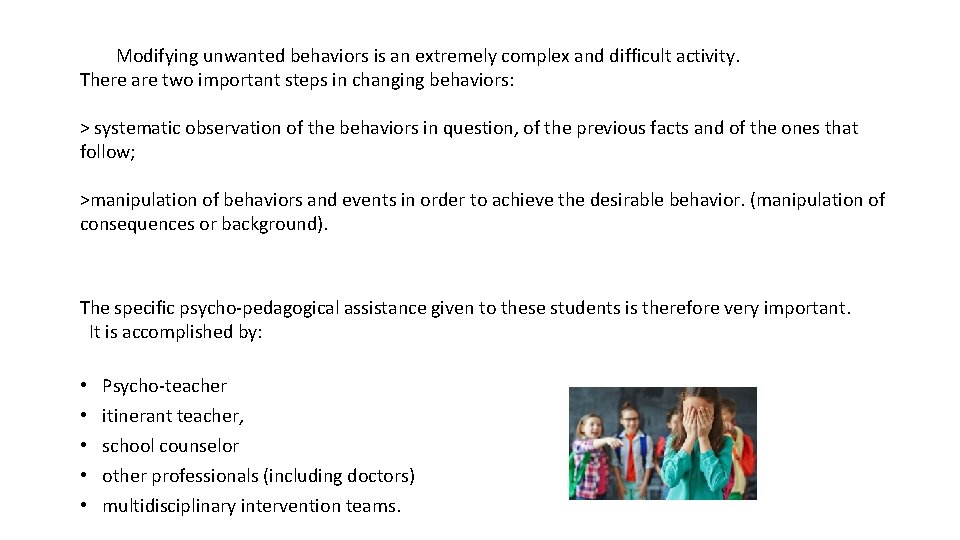 Modifying unwanted behaviors is an extremely complex and difficult activity. There are two important