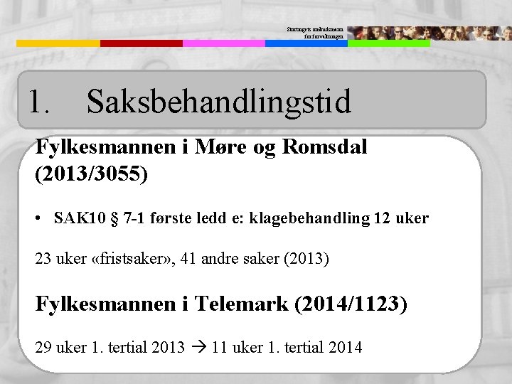 Stortingets ombudsmann forvaltningen 1. Saksbehandlingstid Fylkesmannen i Møre og Romsdal (2013/3055) • SAK 10