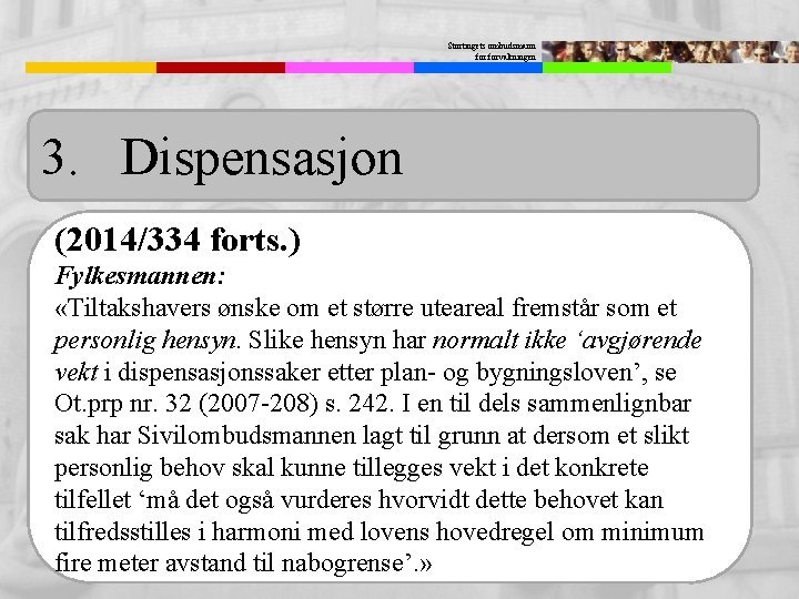 Stortingets ombudsmann forvaltningen 3. Dispensasjon (2014/334 forts. ) Fylkesmannen: «Tiltakshavers ønske om et større