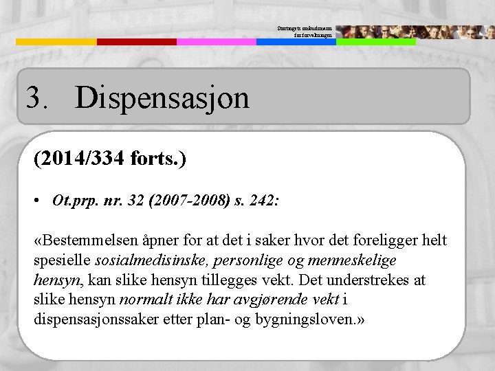 Stortingets ombudsmann forvaltningen 3. Dispensasjon (2014/334 forts. ) • Ot. prp. nr. 32 (2007