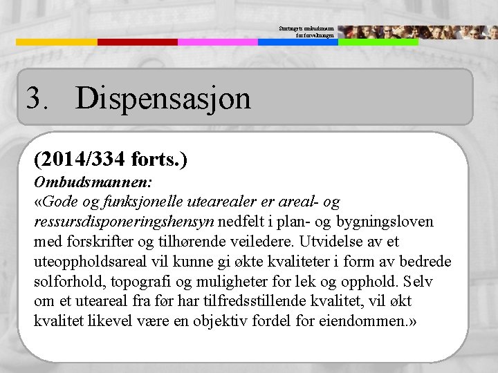 Stortingets ombudsmann forvaltningen 3. Dispensasjon (2014/334 forts. ) Ombudsmannen: «Gode og funksjonelle utearealer er