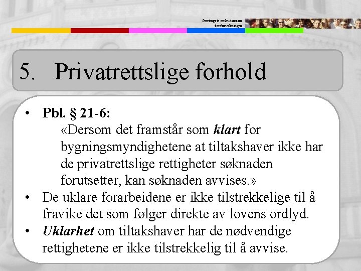 Stortingets ombudsmann forvaltningen 5. Privatrettslige forhold • Pbl. § 21 -6: «Dersom det framstår